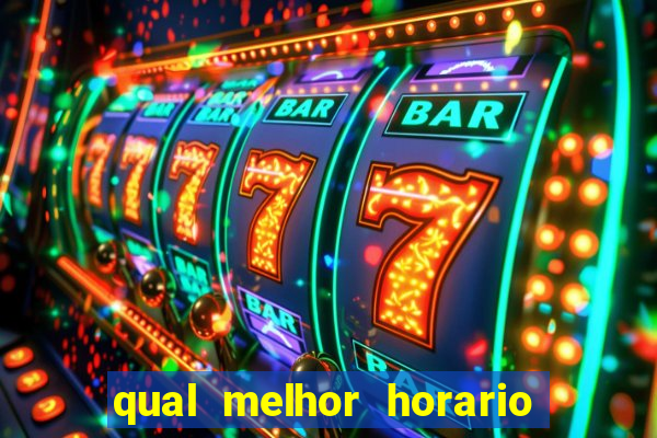 qual melhor horario para ganhar dinheiro no fortune tiger